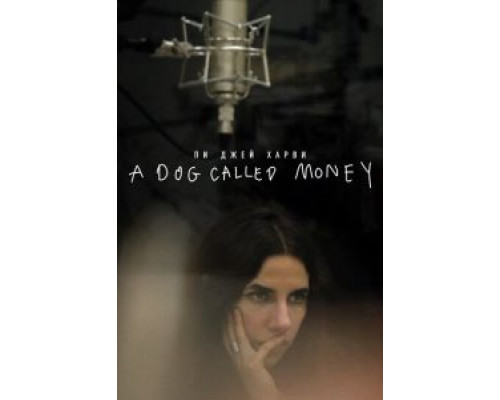   Пи Джей Харви: A Dog Called Money (смотреть онлайн)
